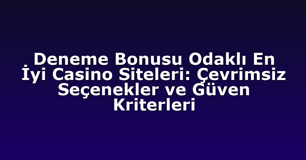 Deneme Bonusu - Anasayfa 9 Deneme Bonusu Odaklı En İyi Casino Siteleri: Çevrimsiz Seçenekler ve Güven Kriterleri
