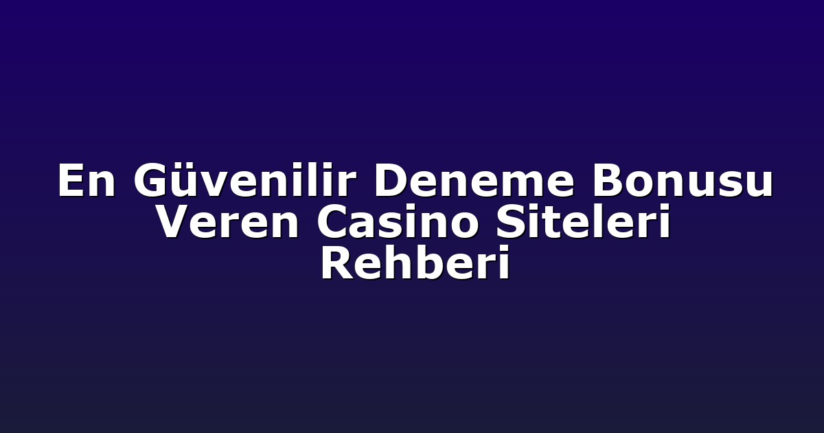 Deneme Bonusu - Anasayfa 5 En Güvenilir Deneme Bonusu Veren Casino Siteleri Rehberi